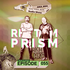 Rhythm Prism by AKA AKA Episode #055
