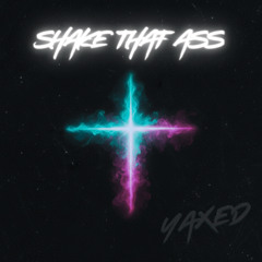 Shake That Ass (YAXED EDIT)
