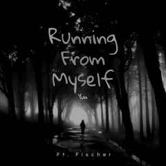 Running From Myself (Ft. Fischer)
