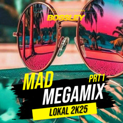 DJ  BOSSLEY _MAD MEGAMIX  LOKAL 2025_PART 1