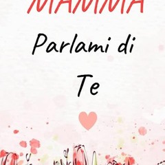 ⏳ READ EPUB Mamma Parlami di Te Full Online