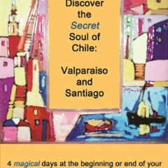 Download pdf Discover the Secret Soul of Chile: Valparaiso and Santiago...4 magical days at the begi