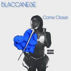 Blaccanese - Come Closer