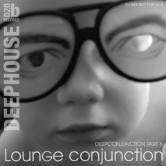 Lounge Conjunction - Deepconjunction Part 6
