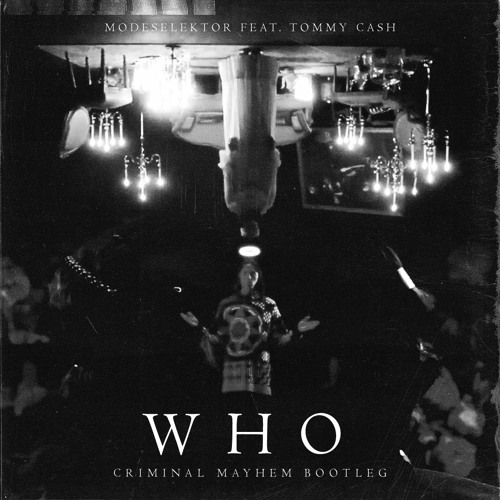 Stream Modeselektor ft. Tommy Cash - Who (Criminal Mayhem Bootleg) by  CRIMINAL MAYHEM | Listen online for free on SoundCloud