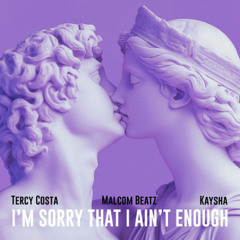 Kaysha x TercyCosta‬ x MalcomBeatz‬ - I'm Sorry that I ain't enough | Extended mix