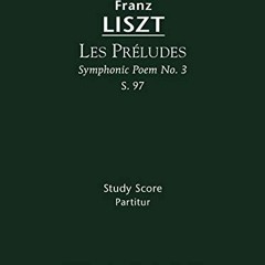 ✔️ [PDF] Download Les Préludes (Symphonic Poem No.3), S.97: Study score (German Edition) by  Fr