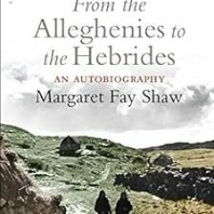 [READ] KINDLE 📔 From the Alleghenies to the Hebrides: An Autobiography by Margaret F