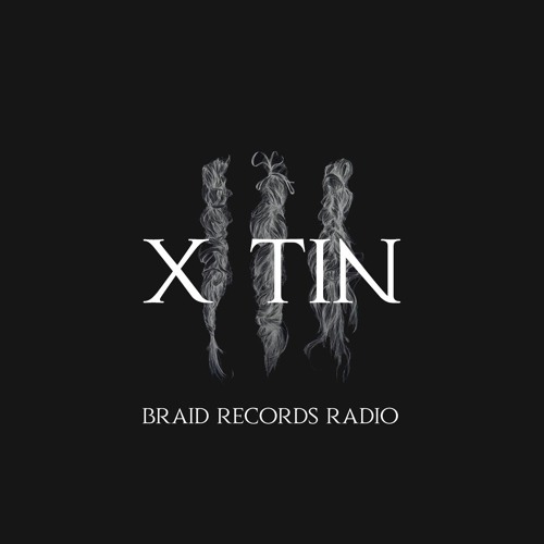 Braid Recordings // 037 - X tin