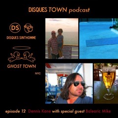 Disques Town podcast:  Episode 12  Dennis Kane w/ Balearic Mike