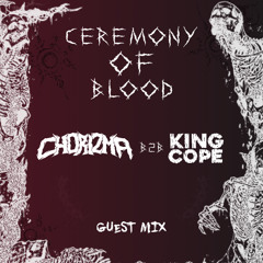 CHORIZMA B2B KING COPE - CEREMONY OF BLOOD GUEST MIX