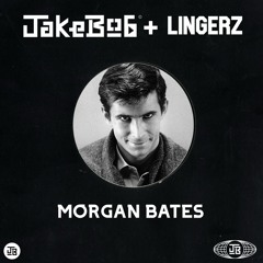 JAKEBOB + LINGERZ - MORGAN BATES [FREE DL]