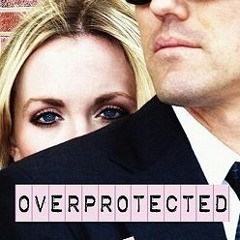 7+ Overprotected by Jennifer Laurens