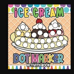 PDF [READ] 📖 Ice Cream Dot Marker Activity Book for Toddlers and Preschoolers: Dot Marker Workbook
