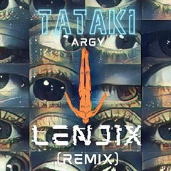 Argy - Tataki (Lenjix Remix)