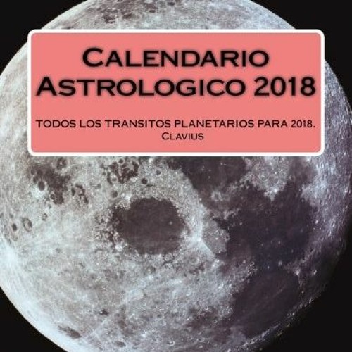 [Get] KINDLE PDF EBOOK EPUB Calendario Astrologico 2018: Todos los tránsitos para 2018 (Spanish Edi