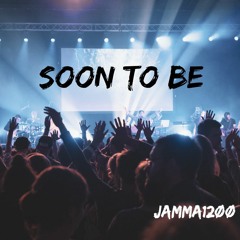 Jamma12ØØ-Soon To Be