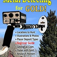 READ [PDF EBOOK EPUB KINDLE] Metal Detecting for GOLD! Guidebook for the Beginner: Go