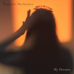 Magnetic Mechanics - My Dreams