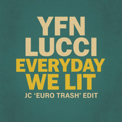 YFN LUCCI - EVERYDAY WE LIT (JC 'EURO TRASH' EDIT)