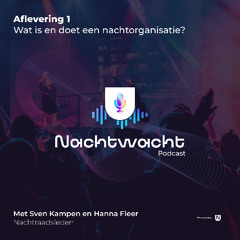 Nachtwacht Podcast Aflevering 1: Wat is en doet een nachtorganisatie?