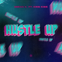Deran K. - Hustle Up (Feat. Kris Kiss)