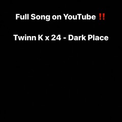 Twinn K - Dark Place ( Full Song on Youtube )