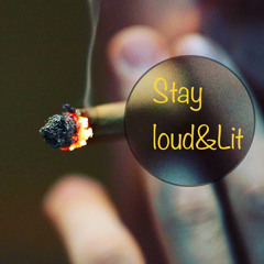 Stay Loud&Lit