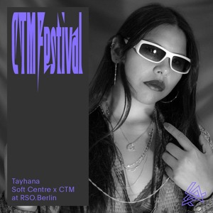 SOFT CENTRE x CTM 2025: Tayhana at RSO.Berlin