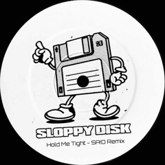 Sloppy Disk (KM + TJO) - Hold Me Tight (SA!D Remix)