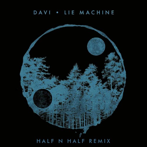 Davi - Lie Machine (HALFNHALF Remix)