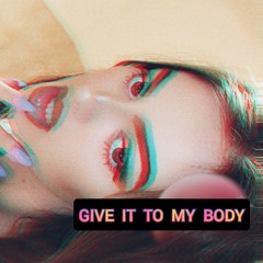 Give It To My Body