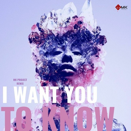 MK PROJECT -WANT YOU TO KNOW SOUNDCLOUD