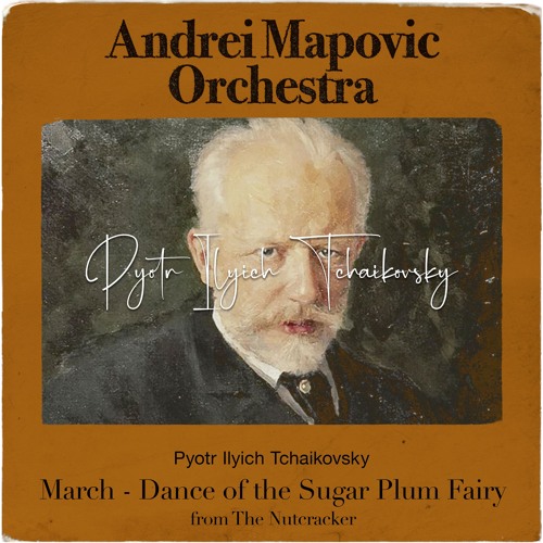 Stream Andrei Mapovic Orchestra Tchaikovsky The Nutcracker, March by