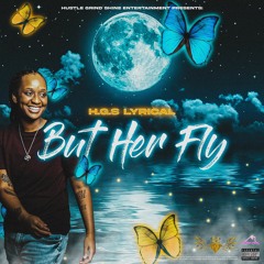 H.G.S Lyrical - BUT HER FLY