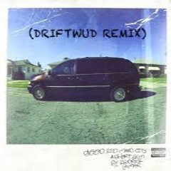 m.A.A.d City (Driftwud Remix)(FREE DOWNLOAD)