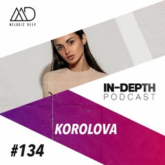 MELODIC DEEP IN DEPTH PODCAST #134 | KOROLOVA