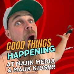 Good Things Are Happening At Majik Media & Majik Kids