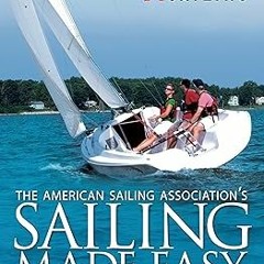 !) Sailing Made Easy: The Official Manual for the ASA 101 Basic Keelboat Sailing Course BY: Ame