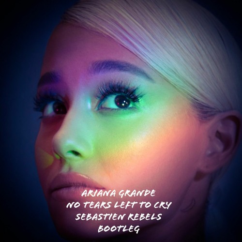 Stream Ariana Grande - No Tears Left To Cry (Sebastien Rebels Bootleg) by  sebastienrebels | Listen online for free on SoundCloud