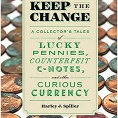 [PDF READ ONLINE] Keep the Change: A Collector's Tales of Lucky Pennies, Counter