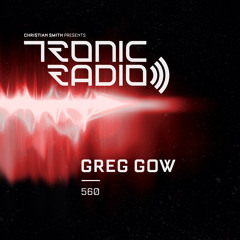 Greg Gow - Tronic  Radio Episode 560