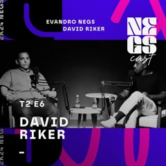 DAVID RIKER E EVANDRO VIEIRA NO PODCAST NEGSCAST #EP06 - T2