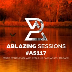 Ablazing Sessions 117 with Rene Ablaze, Farhad Zohdabady & Regulus