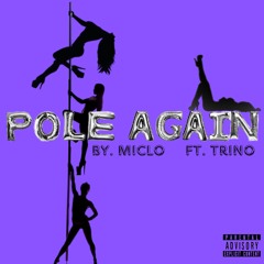 Pole Again (feat. Trino)