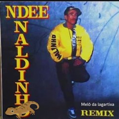 NDEE NALDINHO- MELO Da LAGARTIXA (STILCK EDIT)
