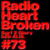 Radio Heart Broken - Episode 73 - Surf 2 Glory b2b ALIS. DJ mix artwork - Electronic music tracklist cover image