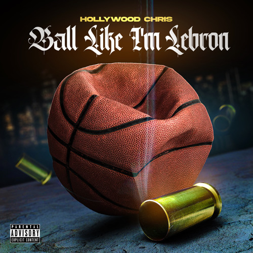 Hollywood Chris - Ball Like I’m Lebron