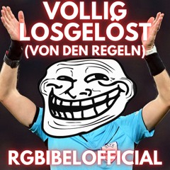 VÖLLIG LOSGELÖST (von den Regeln)