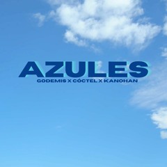 AZULES || GODEMIS X CÓCTEL X KANOHAN